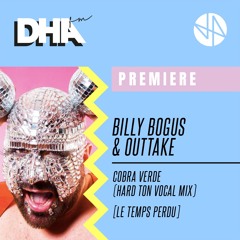 Premiere: Billy Bogus & Outtake - Cobra Verde (Hard Ton Vocal Mix) [Le Temps Perdu]