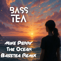 Mike Perry _ The Ocean (BassTea Remix)