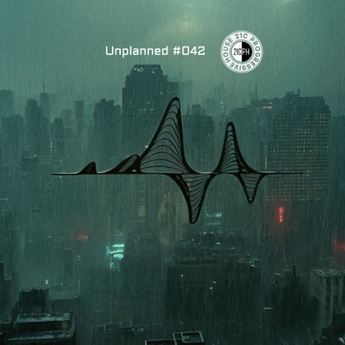 Unplanned #042 - 21C Progressive House
