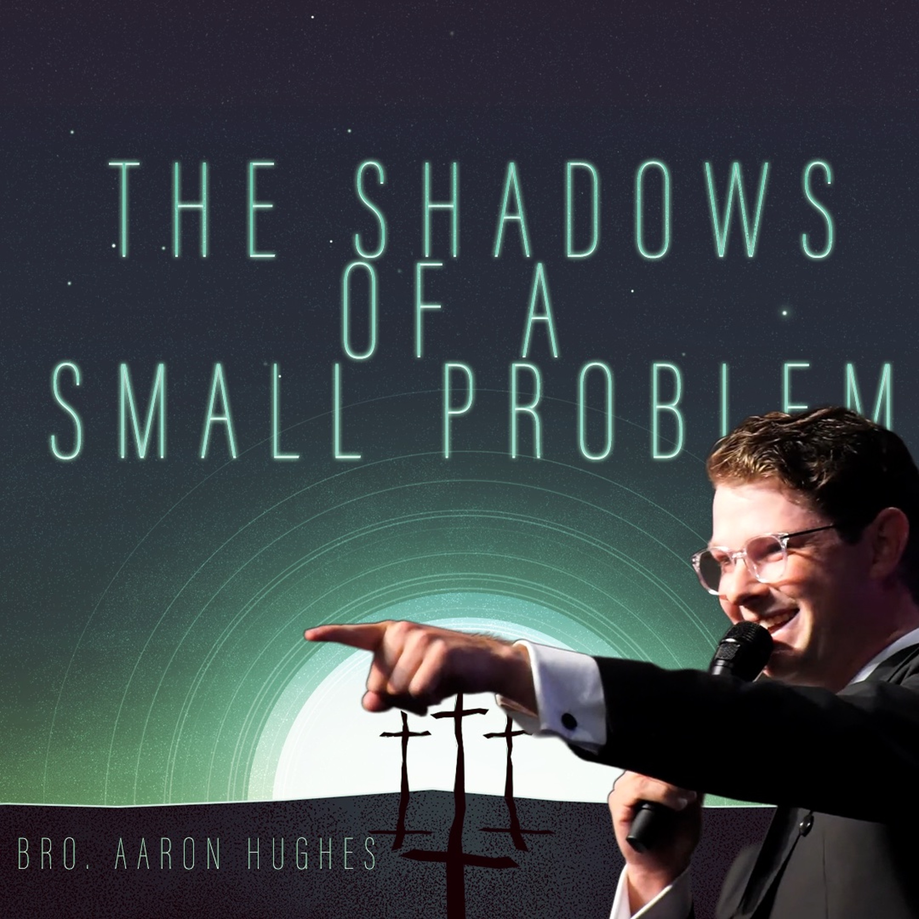 "The Shadows of a Small Problem" - Bro. Aaron Hughes [July 22, 2026] episode artwork