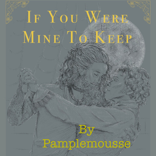 If You Were Mine to Keep by pamplemousse