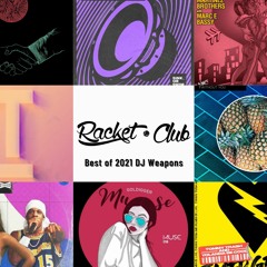 Racket Club's Best of 2021 DJ Weapons