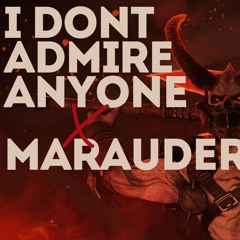 "I dont admire anyone" x Doom Marauder
