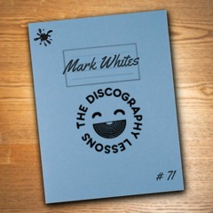 Mark Whites - The Discography Lessons # 71