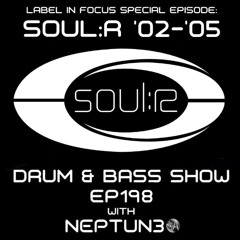 SOUL:R ('02-'05)-Drum & Bass Show Ep198 (Label In Focus Series)