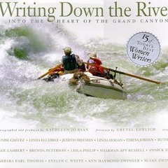 ✔️ Read Writing Down the River: Into the Heart of the Grand Canyon by  Denise Chavez,Kathleen Jo