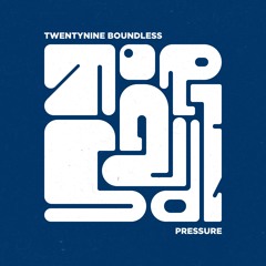 PRESSURE - TWENTY NINE BOUNDLESS