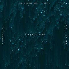 Stereo Love (Jayke X Elevate Two Remix)  -    Edward Maya, Vika Jigulina