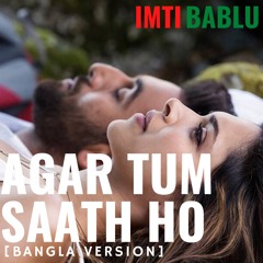 AGAR TUM SAATH HO | Bangla Version [Clip] | ImTi BabLu 2020