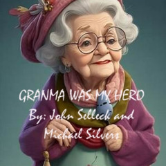 GRAMMA WAS MY HERO    By: John Selleck and Michael Silvers