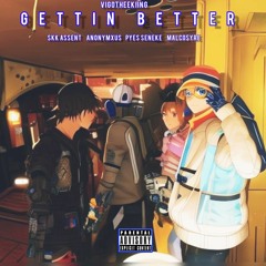 Gettin_Better (feat. Skk Assent × Anonymxus × Pyes Seneke & Malco$yre) .mp3