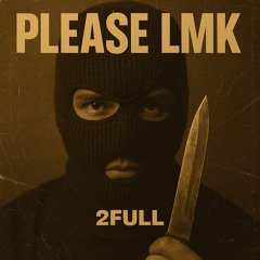 2FULL - Please LMK