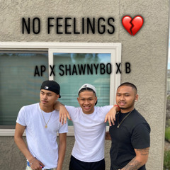 “No Feelings” - AP x B x ShawnyBo