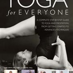 [PDF⚡READ❤ONLINE] Yoga for Everyone: A complete step-by-step guide to yoga and breathing, from