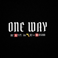 ONE WAY ( MC 🅰️Y FT BABA〽️⁰³ x 🅱️ŒGOON )