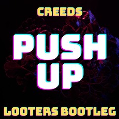 Creeds - Push Up (LOOTERS Bootleg)