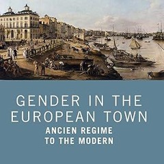 ❤PDF✔ Gender in the European Town: Ancien Regime to the Modern