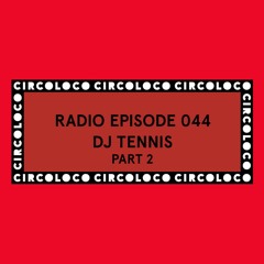 Circoloco Radio 044 - DJ Tennis Part II