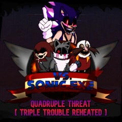 Quadruple Threat [ Triple Trouble ReHeated ]