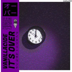 VANILLACIDE - ITS OVER
