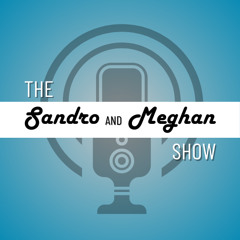 The Sandro and Meghan Show - Episode 20