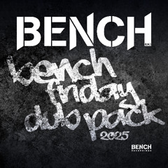 BENCH FRIDAY DUBPACK 2025