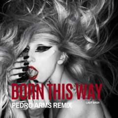 Lady Gaga - Born This Way (Pedro Arms Remix) FREE DOWNLOAD