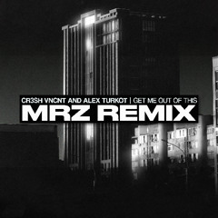 Cr3sh, VNCNT, Alex Turkot - Get Me Out Of This (MRZ Remix)