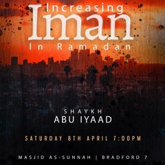 Increasing Iman In Ramadan-  Shaykh Abu Iyaad