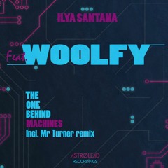 Ilya Santana - The One Behind The Machine Feat. Woolfy(Mr. Turner's Uptempo Mix)