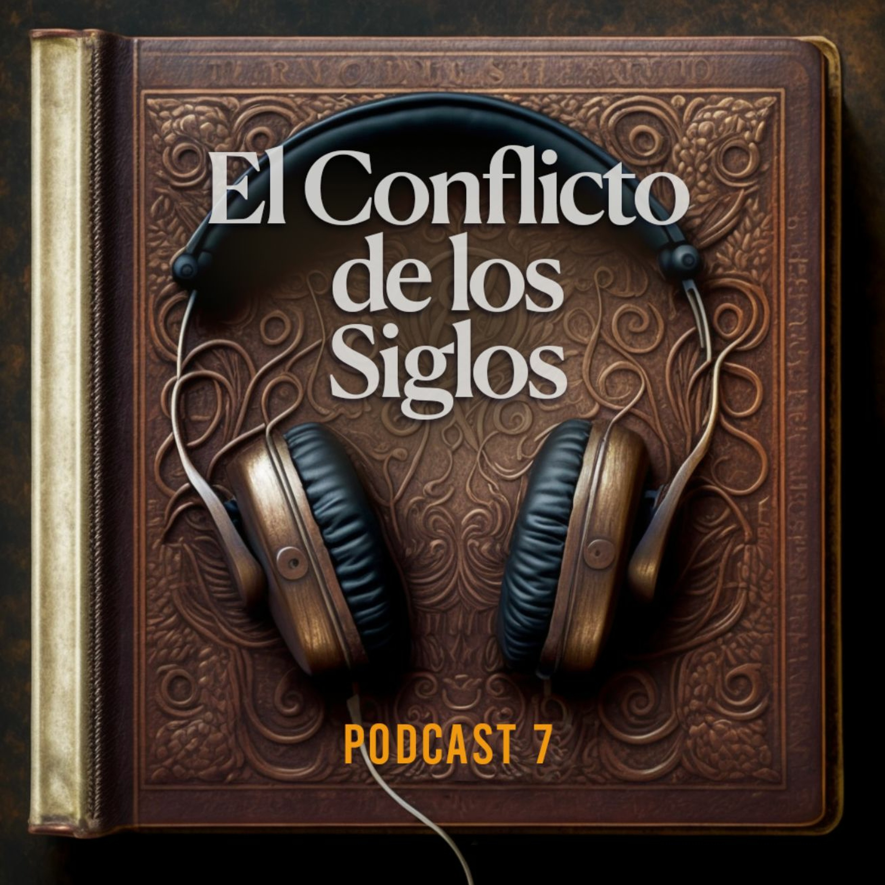 El Conflicto de los Siglos - Podcast Episodio 7 episode artwork