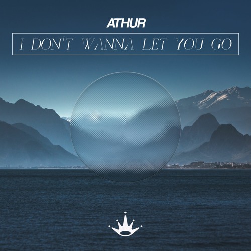 ATHUR - I Don't Wanna Let You Go [King Step]