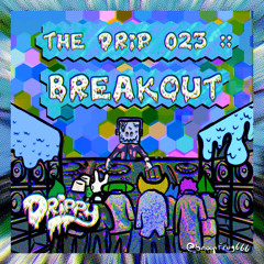 The Drip 023 :: Breakout