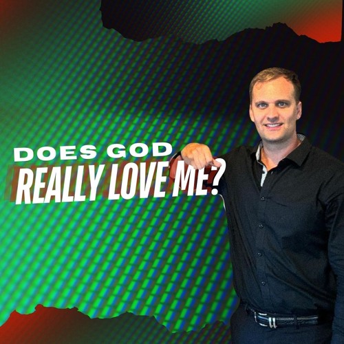 8-28-24 Does God Really Love Me?