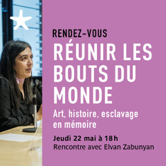 "Réunir les bouts du monde..." avec Elvan Zabunyan le 22 mai 2025