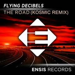 Flying Decibels - The Road (KOSMIC Remix)