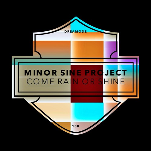 Minor Sine Project - Come Rain Or Shine [DRM108]