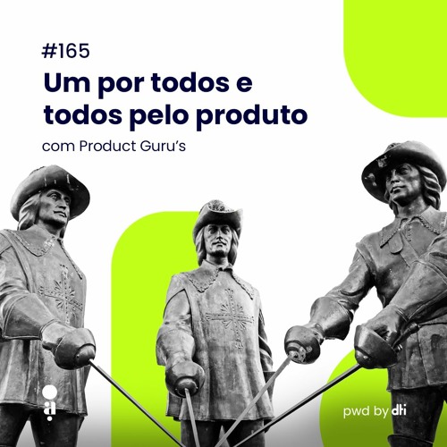 #165 - Um por todos e todos pelo produto, com Product Guru's