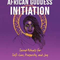 [PDF] African Goddess Initiation Sacred Rituals For Self - Love, Prosperity,