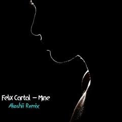 Felix Cartal - Mine ( Akashii Remix )