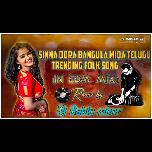SINNA DORA BANGULA MIDA [ IN EDM MIX ] REMIX BY DJ BABLU MBNR.mp3