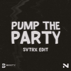 PUMP THE PARTY (SVTRX EDIT)