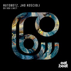 Autobotz, Jho Roscioli - Do You Like  OUT NOW