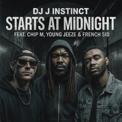 Dj J Instinct - Starts At Midnight Feat. Chip M, Young Jeeze & French Sid