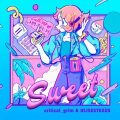 critical_grim & ULISESTEXUS - S W E E T