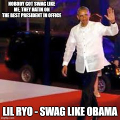 SWAG LIKE OBAMA (WOW! WE GETTIN' OBAMA IN OFFICE WITH THIS ONE!)
