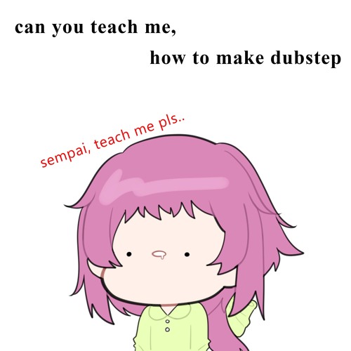 How to make dubstep (Before Streaming Version)