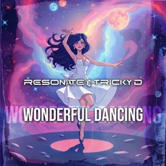Resonate & Tricky D - Wonderful Dancing