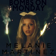 Melanie Martinez - Bombs On Monday Morning