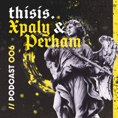 thisis. Xpaly & Perham | thisis. PODCAST 006
